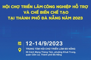Mời tham gia Hội chợ triển lãm công nghiệp hỗ trợ và chế biến chế tạo tại thành phố Đà Nẵng năm 2023